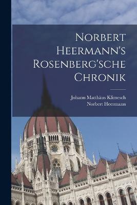 Norbert Heermann's Rosenberg'sche Chronik - Norbert Heermann,Johann Matthäus Klimesch - cover