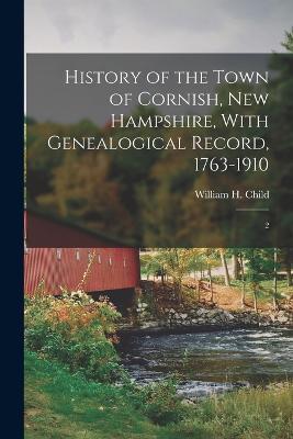 History of the Town of Cornish, New Hampshire, With Genealogical Record, 1763-1910: 2 - William H 1832-1920 Child - cover