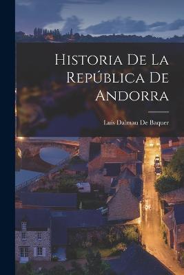 Historia De La República De Andorra - Luis Dalmau De Baquer - cover
