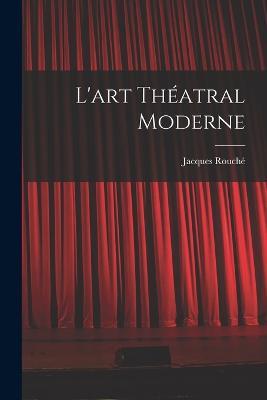 L'art théatral moderne - Jacques Rouché - cover