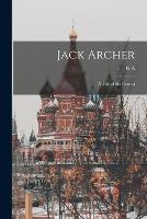 Jack Archer: A Tale of the Crimea - G a 1832-1902 Henty - cover
