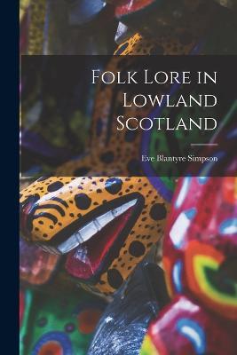 Folk Lore in Lowland Scotland - Eve Blantyre Simpson - cover