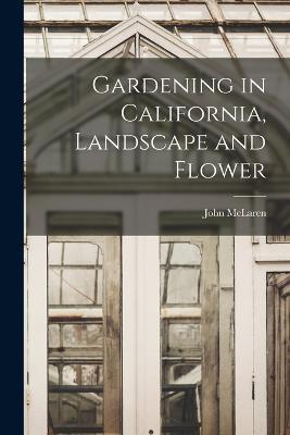 Gardening in California, Landscape and Flower - John McLaren - cover