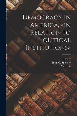 Democracy in America, - Alexis De 1805-1859 Tocqueville,Henry 1813-1895 Reeve - cover