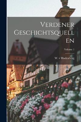 Verdener Geschichtsquellen; Volume 1 - W V Hodenberg - cover