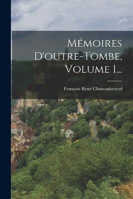 Memoires D'outre-tombe, Volume 1... - cover