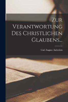 Zur Verantwortung des Christlichen Glaubens... - Carl August Auberlen - cover