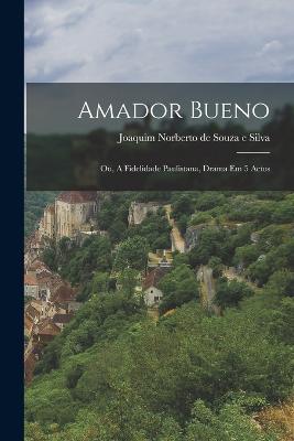 Amador Bueno: Ou, A Fidelidade Paulistana, Drama Em 5 Actos - cover