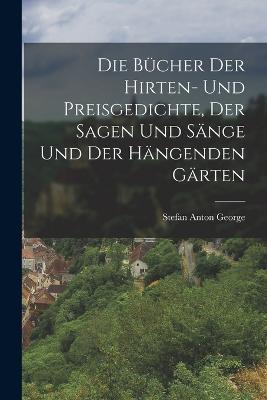 Die Bucher der Hirten- und Preisgedichte, der Sagen und Sange und der Hangenden Garten - Nationalsozialistische Deutsche Arbeiter-Partei - cover