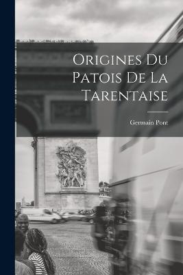 Origines Du Patois De La Tarentaise - Germain Pont - cover