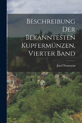 Beschreibung Der Bekanntesten Kupfermünzen, Vierter Band - Josef Neumann - cover