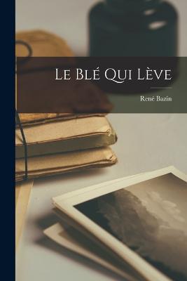 Le Blé Qui Lève - René Bazin - cover