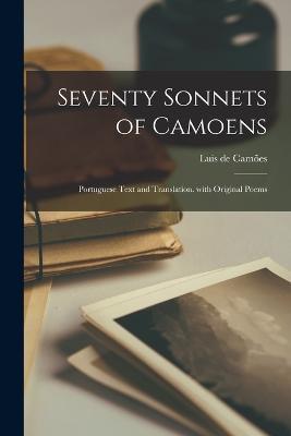 Seventy Sonnets of Camoens: Portuguese Text and Translation. with Original Poems - Luis de Camões - cover