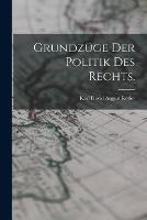 Grundzuge der Politik des Rechts. - Karl David August Roeder - cover