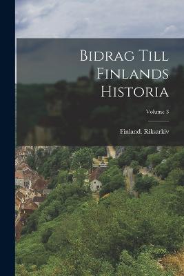 Bidrag Till Finlands Historia; Volume 3 - cover