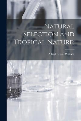 Natural Selection and Tropical Nature; - Alfred Russel Wallace - cover