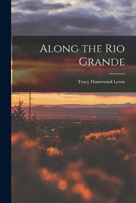 Along the Rio Grande - Tracy Hammond Lewis - cover