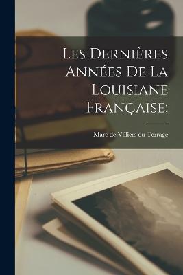 Les dernieres annees de la Louisiane francaise; - cover