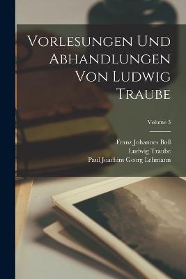 Vorlesungen und abhandlungen von Ludwig Traube; Volume 3 - Traube Ludwig 1861-1907 - cover