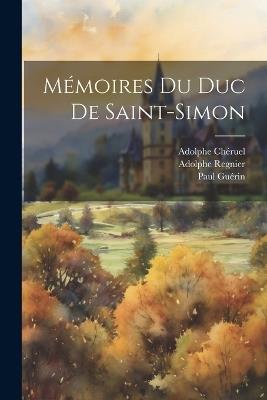 Mémoires Du Duc De Saint-Simon - Adolphe Chéruel,Adolphe Regnier,Paul Guérin - cover