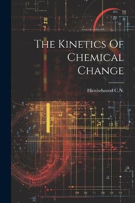 The Kinetics Of Chemical Change - Hinshelwood C N - cover