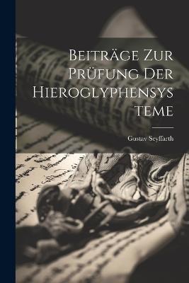 Beiträge zur Prüfung der Hieroglyphensysteme - Gustav Seyffarth - cover