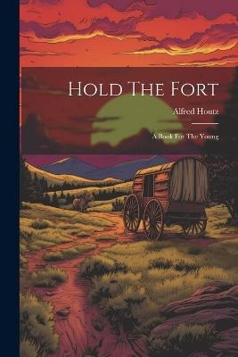 Hold The Fort: A Book For The Young - cover