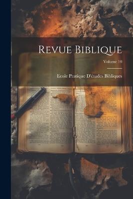 Revue Biblique; Volume 10 - Ecole Pratique d'Études Bibliques - cover