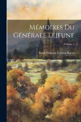 Mémoires Du Générale Lejeune; Volume 2 - Louis François LeJeune Baron - cover