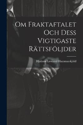 Om Fraktaftalet Och Dess Vigtigaste Rättsföljder - Hjalmar Leonard Hammarskjöld - cover