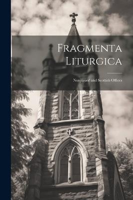 Fragmenta Liturgica: Nonjurors' and Scottish Offices - Anonymous - cover