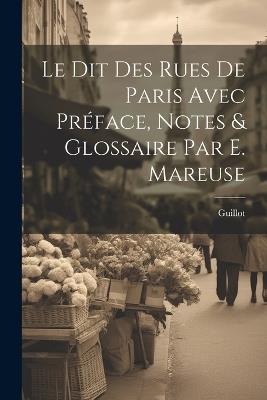 Le Dit Des Rues De Paris Avec Préface, Notes & Glossaire Par E. Mareuse - Guillot - cover