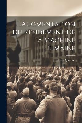 L'Augmentation Du Rendement De La Machine Humaine - Louis Querton - cover