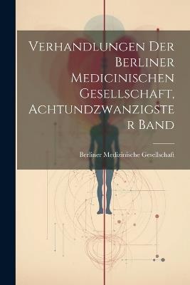 Verhandlungen der Berliner medicinischen Gesellschaft, Achtundzwanzigster Band - cover