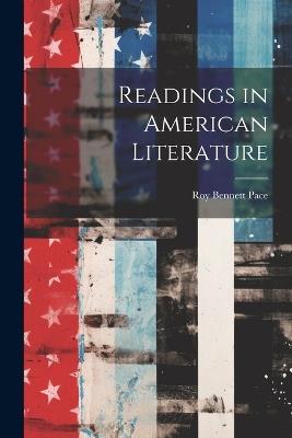 Readings in American Literature - Roy Bennett Pace - cover