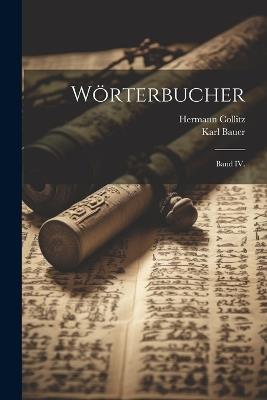 Wörterbucher: Band IV. - Karl Bauer,Hermann Collitz - cover