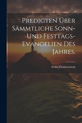 Predigten über sämmtliche Sonn- und Festtags-Evangelien des Jahres. - Ernst Zimmermann - cover