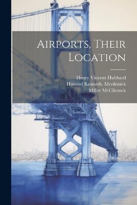 Airports, Their Location - Henry Vincent Hubbard,Miller McClintock,Paul [From Old Catalog] Mahoney - cover