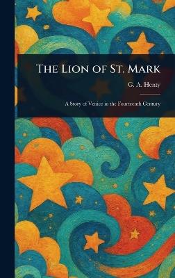 The Lion of St. Mark - G a (George Alfred) Henty - cover