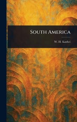 South America - W H (William Henry) Koebel - cover