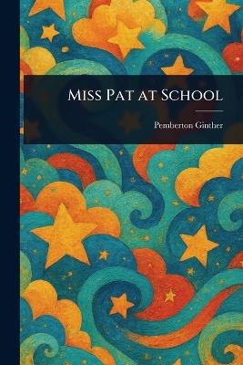 Miss Pat at School - Pemberton Ginther - cover