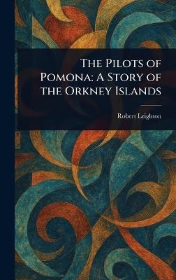 The Pilots of Pomona: A Story of the Orkney Islands - Robert Leighton - cover