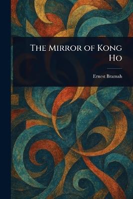 The Mirror of Kong Ho - Ernest Bramah - cover