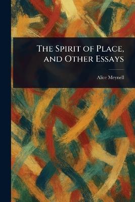 The Spirit of Place, and Other Essays - Alice Meynell - cover