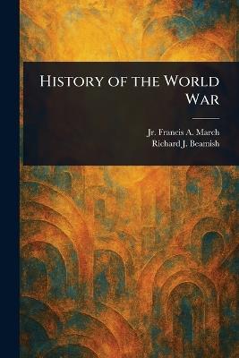 History of the World War - Francis A March,Richard J (Richard Joseph) Beamish - cover