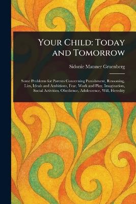 Your Child: Today and Tomorrow - Sidonie Matsner Gruenberg - cover
