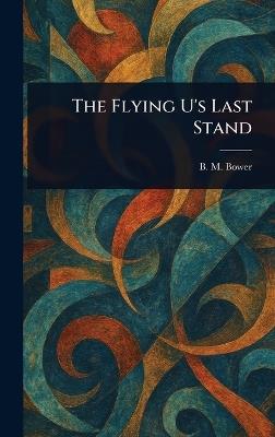 The Flying U's Last Stand - B M Bower - cover