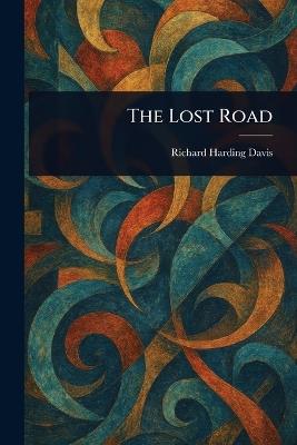 The Lost Road - Richard Harding Davis - cover