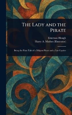 The Lady and the Pirate - Emerson Hough,Harry A Mathes - cover