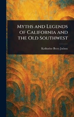 Myths and Legends of California and the Old Southwest - Katharine Berry Judson - cover
